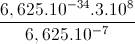 \frac{6,625.10^{-34}.3.10^{8}}{6,625.10^{-7}}