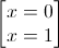 \begin{bmatrix}x=0\\x=1\end{bmatrix}