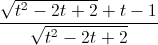 \frac{\sqrt{t^{2}-2t+2}+t-1}{\sqrt{t^{2}-2t+2}}