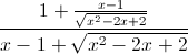 \frac{1+\frac{x-1}{\sqrt{x^{2}-2x+2}}}{x-1+\sqrt{x^{2}-2x+2}}