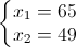 \left\{\begin{matrix}x_{1}=65\\x_{2}=49\end{matrix}\right.