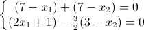 \left\{\begin{matrix}(7-x_{1})+(7-x_{2})=0\\(2x_{1}+1)-\frac{3}{2}(3-x_{2})=0\end{matrix}\right.