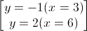 \begin{bmatrix}y=-1(x=3)\\y=2(x=6)\end{bmatrix}