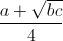 \frac{a+\sqrt{bc}}{4}