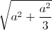 \sqrt{a^{2}+\frac{a^{2}}{3}}