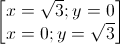 \begin{bmatrix}x=\sqrt{3};y=0\\x=0;y=\sqrt{3}\end{bmatrix}