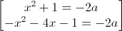 \begin{bmatrix}x^{2}+1=-2a\\-x^{2}-4x-1=-2a\end{bmatrix}