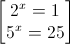 \begin{bmatrix}2^{x}=1\\5^{x}=25\end{bmatrix}