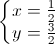 \left\{\begin{matrix}x=\frac{1}{2}\\y=\frac{3}{2}\end{matrix}\right.