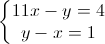 \left\{\begin{matrix}11x-y=4\\y-x=1\end{matrix}\right.