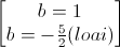 \begin{bmatrix}b=1\\b=-\frac{5}{2}(loai)\end{bmatrix}