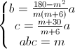 \left\{\begin{matrix}b=\frac{180-m^{2}}{m(m+6)}a\\c=\frac{m+30}{m+6}a\\abc=m\end{matrix}\right.