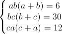 \left\{\begin{matrix}ab(a+b)=6\\bc(b+c)=30\\ca(c+a)=12\end{matrix}\right.