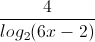 \frac{4}{log_{2}(6x-2)}