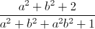 \frac{a^{2}+b^{2}+2}{a^{2}+b^{2}+a^{2}b^{2}+1}