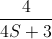 \frac{4}{4S+3}