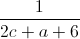 \frac{1}{2c+a+6}