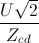 \frac{U\sqrt{2}}{Z_{cd}}