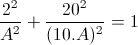 \frac{2^{2}}{A^{2}}+\frac{20^{2}}{(10.A)^{2}}=1