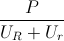 \frac{P}{U_{R}+U_{r}}