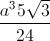 \frac{a^{3}5\sqrt{3}}{24}