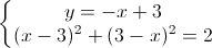 \left\{\begin{matrix}y=-x+3\\(x-3)^{2}+(3-x)^{2}=2\end{matrix}\right.