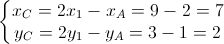 \left\{\begin{matrix}x_{C}=2x_{1}-x_{A}=9-2=7\\y_{C}=2y_{1}-y_{A}=3-1=2\end{matrix}\right.