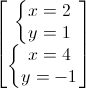 \begin{bmatrix}\left\{\begin{matrix}x=2\\y=1\end{matrix}\right.\\\left\{\begin{matrix}x=4\\y=-1\end{matrix}\right.\end{bmatrix}