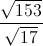 \frac{\sqrt{153}}{\sqrt{17}}