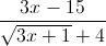 \frac{3x-15}{\sqrt{3x+1}+4}