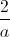 \frac{2}{a}