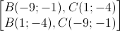 \begin{bmatrix}B(-9;-1),C(1;-4)\\B(1;-4),C(-9;-1)\end{bmatrix}