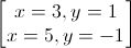 \begin{bmatrix}x=3,y=1\\x=5,y=-1\end{bmatrix}