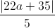 \frac{|22a+35|}{5}