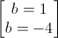 \begin{bmatrix}b=1\\b=-4\end{bmatrix}