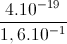 \frac{4.10^{-19}}{1,6.10^{-1}}