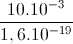 \frac{10.10^{-3}}{1,6.10^{-19}}