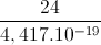 \frac{24}{4,417.10^{-19}}