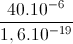 \frac{40.10^{-6}}{1,6.10^{-19}}