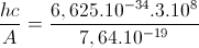 \frac{hc}{A}=\frac{6,625.10^{-34}.3.10^{8}}{7,64.10^{-19}}