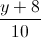 \frac{y+8}{10}