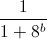 \frac{1}{1+8^{b}}