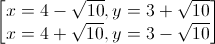 \begin{bmatrix}x=4-\sqrt{10},y=3+\sqrt{10}\\x=4+\sqrt{10},y=3-\sqrt{10}\end{bmatrix}