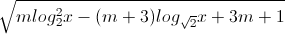 \sqrt{mlog_{2}^{2}x-(m+3)log_{\sqrt{2}}x+3m+1}