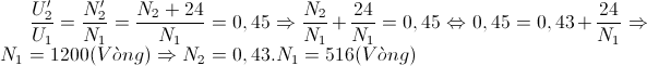 \frac{U'_{2}}{U_{1}}=\frac{N'_{2}}{N_{1}}= \frac{N_{2}+24}{N_{1}}=0,45 \Rightarrow \frac{N_{2}}{N_{1}}+\frac{24}{N_{1}}=0,45 \Leftrightarrow 0,45 = 0,43 + \frac{24}{N_{1}} \Rightarrow N_{1}=1200 (Vòng) \Rightarrow N_{2}= 0,43 . N_{1}=516 (Vòng)