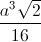 \frac{a^{3}\sqrt{2}}{16}