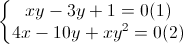 \left\{\begin{matrix}xy-3y+1=0(1)\\4x-10y+xy^{2}=0(2)\end{matrix}\right.