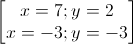 \begin{bmatrix}x=7;y=2\\x=-3;y=-3\end{bmatrix}