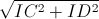 \sqrt{IC^{2}+ID^{2}}