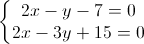 \left\{\begin{matrix}2x-y-7=0\\2x-3y+15=0\end{matrix}\right.